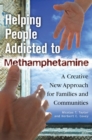 Helping People Addicted to Methamphetamine : A Creative New Approach for Families and Communities - eBook