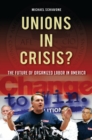 Unions in Crisis? : The Future of Organized Labor in America - eBook