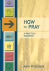 How To Pray : A Practical Handbook - Book