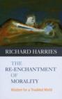 The Re-enchantment of Morality : Wisdom For A Troubled World - Book