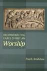 Reconstructing Early Christian Worship - Book