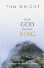 How God Became King : Getting To The Heart Of The Gospels - Book