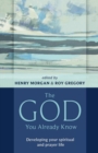 The God You Already Know : Developing Your Spiritual And Prayer Life - Book