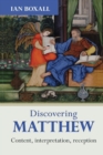 Discovering Matthew : Content, Interpretation, Reception - Book