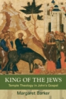 King of the Jews : Temple Theology in John's Gospel - Book