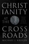 Christianity at the Crossroads : How The Second Century Shaped The Future Of The Church - eBook