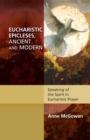 Eucharistic Epicleses, Ancient and Modern : Speaking Of The Spirit In Eucharistic Prayers - Book