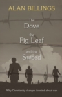 The Dove, the Fig Leaf and the Sword : Why Christianity Changes Its Mind About War - Book