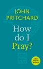 How Do I Pray? : A Little Book Of Guidance - Book