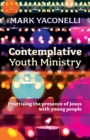 Contemplative Youth Ministry : Practising the Presence of Jesus with Young People - Book