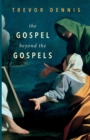 The Gospel Beyond the Gospels - Book