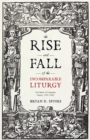 The Rise and Fall of the Incomparable Liturgy : The Book of Common Prayer, 1559-1906 - Book