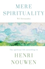 Mere Spirituality : The Spiritual Life According To Henri Nouwen - Book