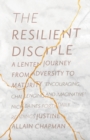 The Resilient Disciple : A Lenten Journey from Adversity to Maturity - Book
