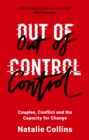 Out of Control : Couples, Conflict and the Capacity for Change - eBook