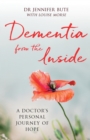 Dementia from the Inside : A Doctor's Personal Journey of Hope - Book