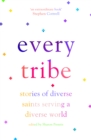 Every Tribe : Stories of Diverse Saints Serving a Diverse World - eBook