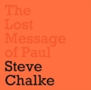 The Lost Message of Paul : Has the Church misunderstood the Apostle Paul? - Book
