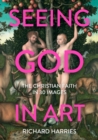 Seeing God in Art: The Christian Faith in 30 Masterpieces - Book
