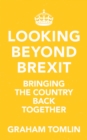 Looking Beyond Brexit : Bringing the Country Back Together - eBook