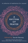 A Rhythm of Prayer : A Collection of Meditations for Renewal - Book