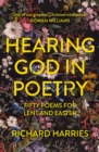 Hearing God in Poetry : Fifty Poems for Lent and Easter - Book