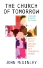 The Church of Tomorrow : Being a Christ Centred People in a Changing World - Book