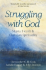 Struggling with God : Mental Health and Christian Spirituality: Foreword by Justin Welby - Book
