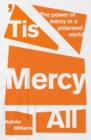 'Tis Mercy All : The power of mercy in a polarised world - Book