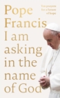 I am Asking in the Name of God : Ten Prayers for a Future of Hope - Book