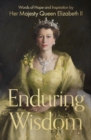 Enduring Wisdom : Words of Hope and Inspiration by Her Majesty Queen Elizabeth II - eBook