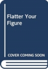Flatter Your Figure - Book
