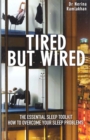 Tired But Wired : How to Overcome Your Sleep Problems - The Essential Sleep Toolkit - Book