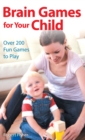 Brain Games for Your Child : Over 200 Fun Games to Play - eBook