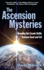 The Ascension Mysteries : Revealing the Cosmic Battle Between Good and Evil - Book