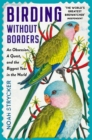 Birding Without Borders : An Obsession, A Quest, and the Biggest Year in the World - eBook