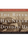 The River Has Never Divided Us : A Border History of La Junta de los Rios - Book