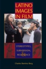 Latino Images in Film : Stereotypes, Subversion, and Resistance - Book