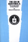 The CIA in Guatemala : The Foreign Policy of Intervention - Book