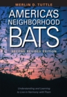 America's Neighborhood Bats : Understanding and Learning to Live in Harmony with Them - Book