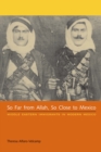 So Far from Allah, So Close to Mexico : Middle Eastern Immigrants in Modern Mexico - Book