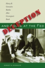 Deception and Abuse at the Fed : Henry B. Gonzalez Battles Alan Greenspan's Bank - Book
