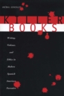 Killer Books : Writing, Violence, and Ethics in Modern Spanish American Narrative - Book