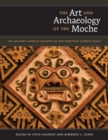 The Art and Archaeology of the Moche : An Ancient Andean Society of the Peruvian North Coast - Book