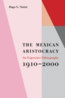 The Mexican Aristocracy : An Expressive Ethnography, 1910-2000 - Book