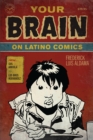 Your Brain on Latino Comics : From Gus Arriola to Los Bros Hernandez - Book