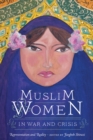 Muslim Women in War and Crisis : Representation and Reality - Book