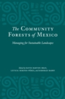 The Community Forests of Mexico : Managing for Sustainable Landscapes - Book