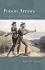 Poison Arrows : North American Indian Hunting and Warfare - Book