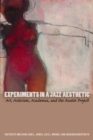 Experiments in a Jazz Aesthetic : Art, Activism, Academia, and the Austin Project - Book